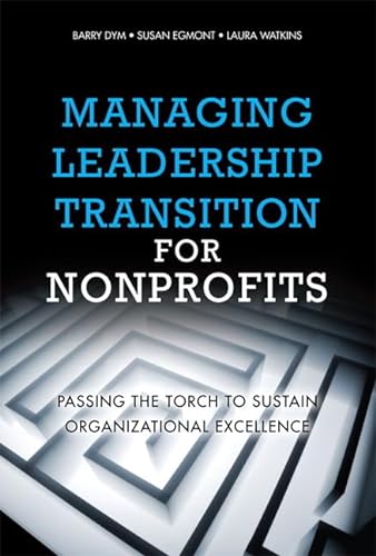 9780137047659: Managing Leadership Transition for Nonprofits: Passing the Torch to Sustain Organizational Excellence