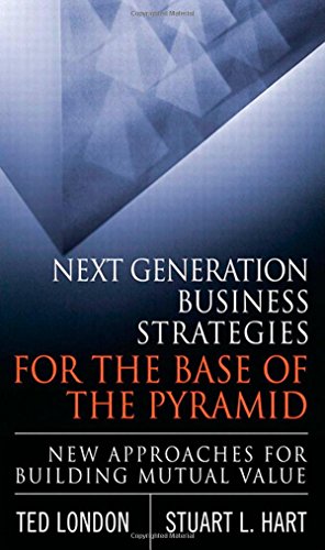 Stock image for Next Generation Business Strategies for the Base of the Pyramid : New Approaches for Building Mutual Value for sale by Better World Books