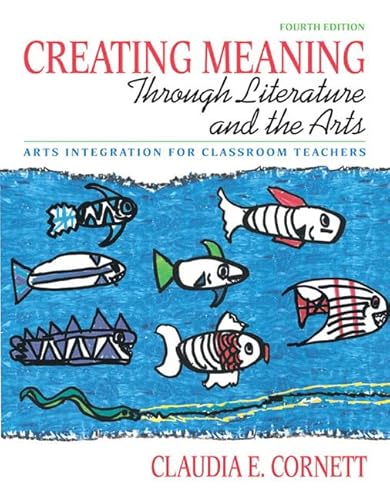 Stock image for Creating Meaning through Literature and the Arts: Arts Integration for Classroom Teachers (4th Edition) for sale by Goodwill Books