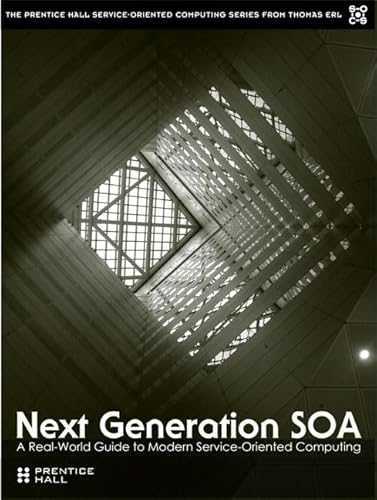 Next Generation SOA: A Real-World Guide to Modern Service-Oriented Computing (9780137054886) by Erl, Thomas; Utschig-Utschig, Clemens; Maier, Bertold; Normann, Hajo; Trops, Bernd; Winterberg, Torsten; Cheliah, Pethuru Raj