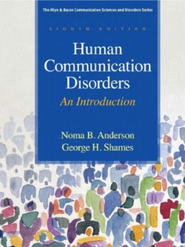 Human Communication Disorders: An Introduction (8th Edition) (The Allyn & Bacon Communication Sciences and Disorders Series) (9780137061334) by Anderson, Noma B.; Shames, George H.