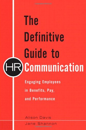 Imagen de archivo de The Definitive Guide to HR Communication : Engaging Employees in Benefits, Pay, and Performance a la venta por Better World Books