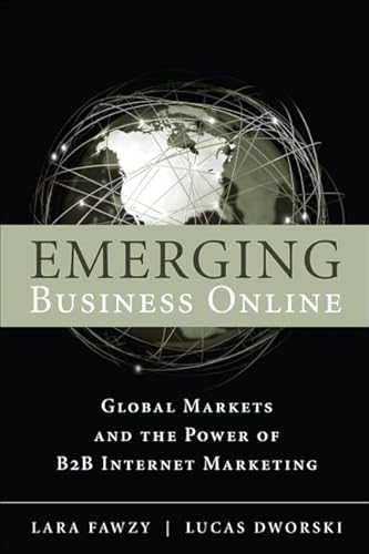 Imagen de archivo de Emerging Business Online: Global Markets and the Power of B2B Internet Marketing Fawzy, Lara and Dworski, Lucas a la venta por Ocean Books