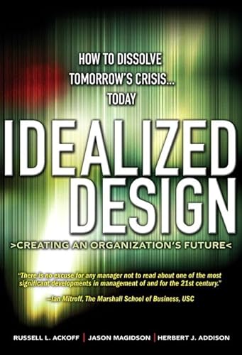 9780137071111: Idealized Design: How to Dissolve Tomorrow's Crisis. . .Today (paperback): How to Dissolve Tomorrow's Crisis.Today