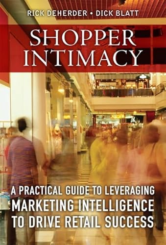 Shopper Intimacy: A Practical Guide to Leveraging Marketing Intelligence to Drive Retail Success - DeHerder, Rick