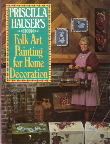 Imagen de archivo de Priscilla Hauser's Folk Art Painting for Home Decoration a la venta por ThriftBooks-Dallas