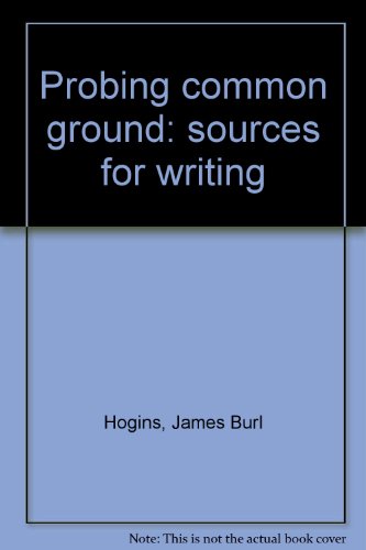 Stock image for Probing common ground: sources for writing [Jan 01, 1974] Hogins, James Burl for sale by Sperry Books