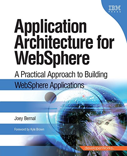 Application Architecture for WebSphere: A Practical Approach to Building WebSphere Applications (9780137129263) by Bernal, Joey