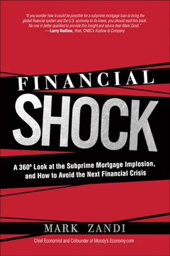 Stock image for Financial Shock: A 360 Look at the Subprime Mortgage Implosion, and How to Avoid the Next Financial Crisis Zandi, Mark for sale by Aragon Books Canada