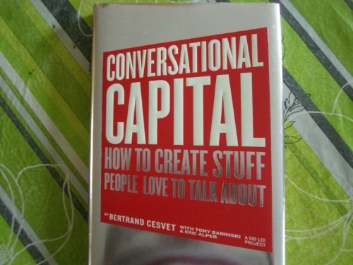 Stock image for Conversational Capital: How to Ceate Stuff People Love to Talk About for sale by Samuel H. Rokusek, Bookseller