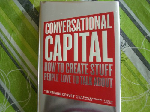 9780137145508: Conversational Capital: How to Ceate Stuff People Love to Talk About