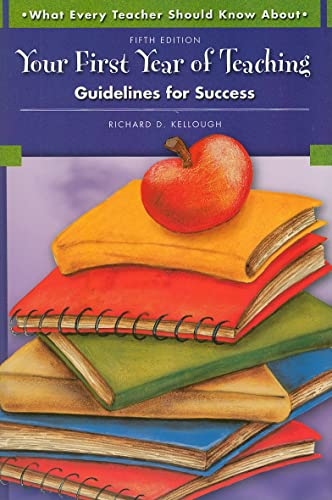 What Every Teacher Should Know About Your First Year of Teaching: Guidelines for Success (9780137149438) by Kellough, Richard