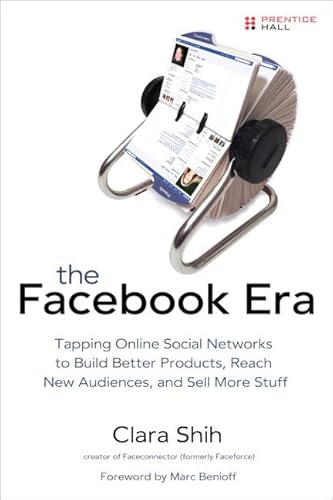 Beispielbild fr The Facebook Era: Tapping Online Social Networks to Build Better Products, Reach New Audiences, and Sell More Stuff: Tap Online Social Networks to . Reach More People, and Sell More Stuff zum Verkauf von AwesomeBooks