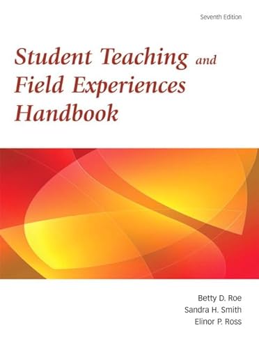 Student Teaching and Field Experiences Handbook, 7th Edition (9780137152759) by Betty D. Roe; Elinor P. Ross; Sandra H. Smith