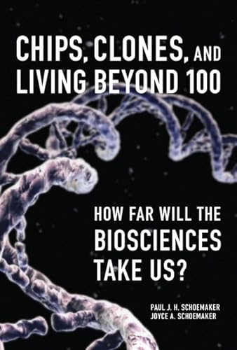 9780137153855: Chips, Clones, and Living Beyond 100: How Far Will the Biosciences Take Us?