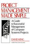 Project Management Made Simple: A Guide to Successful Management of Computer Systems Projects (Yourdon Press Computing Series) (9780137177295) by King, David