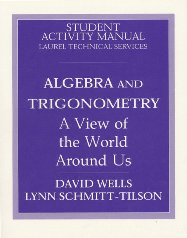 Algebra and Trigonometry: A View of the World Aroung Us : Student Activity Manual (9780137191130) by Wells, David; Schmitt-Tilson, Lynn