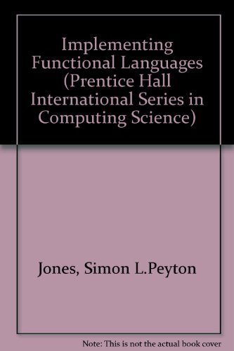 Implementing Functional Languages (Prentice-hall International Series in Computer Science) (9780137219520) by Jones, Simon L. Peyton; Lester, David R.