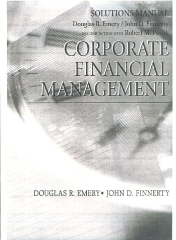 Corporate Financial Management, Solutions Manual (9780137235605) by Emery, Douglas R.; Finnerty, John D.