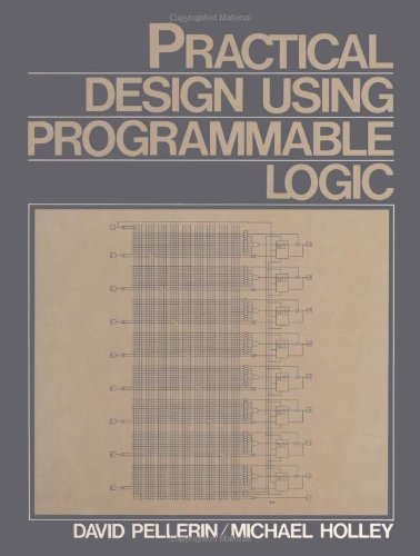 Practical Design Using Programmable Logic (9780137238347) by Pellerin, David; Holley, Michael