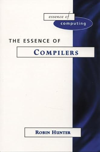 Imagen de archivo de The Essence of Compilers (The Essence of Computing Series) a la venta por WorldofBooks