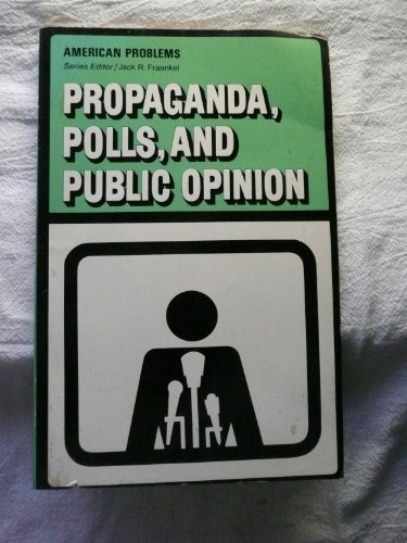 9780137311095: Propaganda, Polls, and Public Opinion: Are the People Manipulated? (Inquiry into crucial American problems)