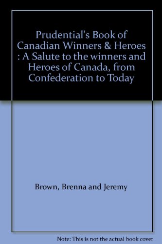 Beispielbild fr Prudential's Book of Canadian Winners & Heroes : A Salute to the winners and Heroes of Canada, from Confederation to Today zum Verkauf von Alexander Books (ABAC/ILAB)