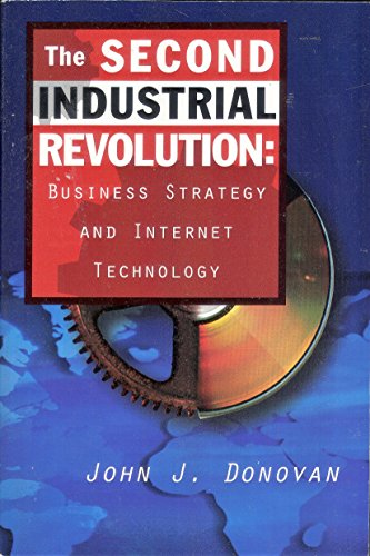 The Second Industrial Revolution: Business Strategy and Internet Technology (9780137456215) by Donovan, John J.