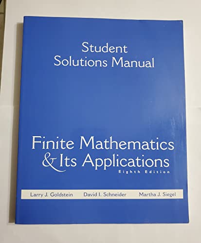 Finite Mathematics & Its Applications: Student Solutions Manual (9780137476848) by Larry Goldstein; David Schneider; Martha Siegel
