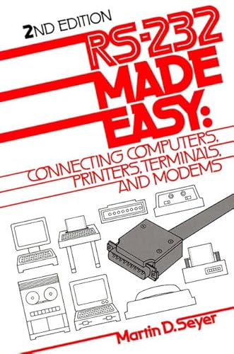 Stock image for Rs-232 Made Easy: Connecting Computers, Printers, Terminals, and Modems for sale by Wonder Book