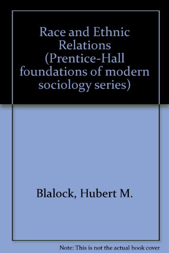 Race and ethnic relations (Prentice-Hall foundations of modern sociology series) (9780137501823) by Blalock, Hubert M