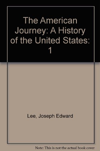 The American Journey: A History of the United States (9780137589135) by Lee, Joseph Edward; Goldfield, David R.; Abbott, Carl; Anderson, Virginia Dejohn; Argersinger, Jo Ann E.; Argersinger, Peter H.; Barney, William...