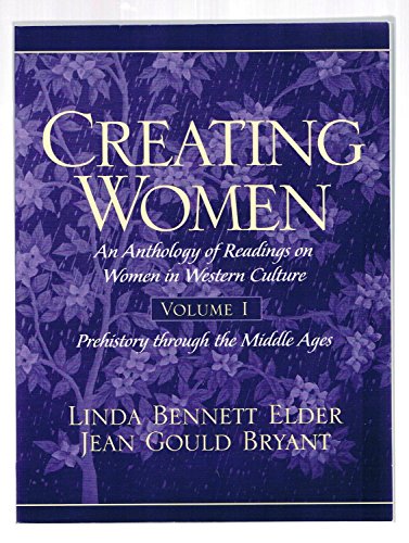 Creating Women: An Anthology of Readings on Women in Western Culture, Volume 1 (Prehistory Through the Middle Ages) (9780137596225) by Bryant, Jean Gould; Elder, Linda Bennett