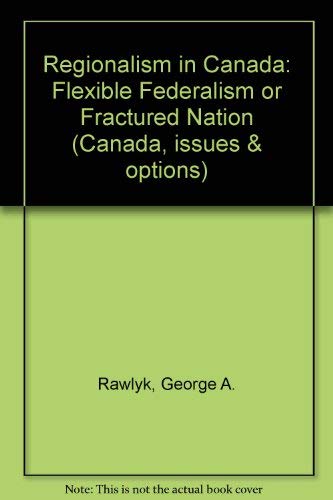 Imagen de archivo de Regionalism in Canada : Flexible Federalism or Fractured Nation? a la venta por Better World Books