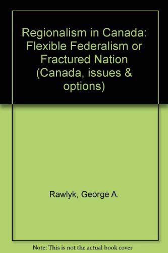 Stock image for Regionalism in Canada : Flexible Federalism or Fractured Nation? for sale by Better World Books