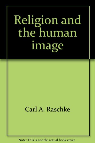 Religion and the Human Image (9780137734245) by Raschke, Carl A., James A. Kirk, And Mark C. Taylor