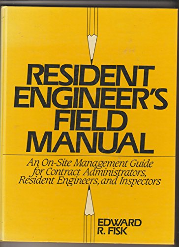 Stock image for Resident Engineer's Field Manual: An On-Site Management Guide for Contract Administrators, Resident Engineers and Inspectors for sale by Gulf Coast Books