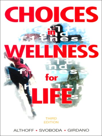 Choices in Wellness for Life (3rd Edition) (9780137779215) by Althoff, Sally A.; Svoboda, Milan; Girdano, Daniel