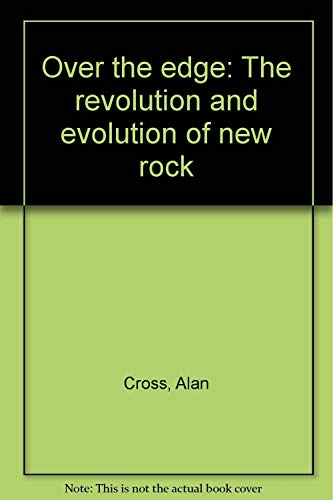 Over the Edge: The Revolution and Evolution of New Rock (9780137783090) by Cross, Alan