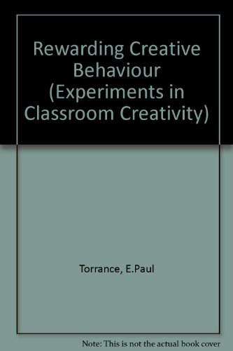 Rewarding Creative Behaviour (Experiments in Classroom Creativity) (9780137806683) by Torrance, E. Paul