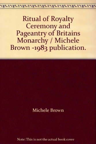 Imagen de archivo de Ritual of Royalty : The Ceremony and Pageantry of Britain's Monarchy a la venta por Better World Books: West