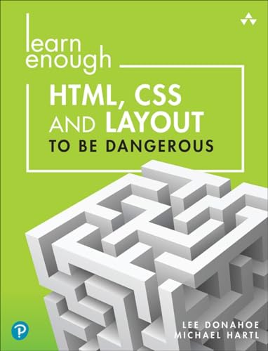 9780137843107: Learn Enough HTML, CSS and Layout to Be Dangerous: An Introduction to Modern Website Creation and Templating Systems