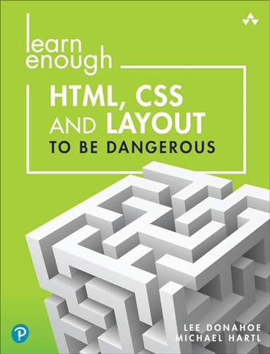 Stock image for Learn Enough HTML, CSS and Layout to Be Dangerous: An Introduction to Modern Website Creation and Templating Systems for sale by SecondSale