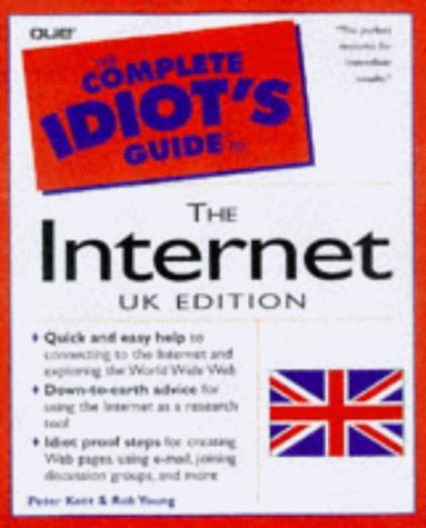 The Complete Idiot's Guide to the Internet: UK Edition (The Complete Idiot's Guide) (9780137868230) by Kent, Peter; Young, Rob