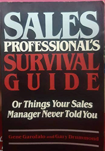 Sales Professional's Survival Guide: Or Things Your Sales Manager Never Told You (9780137880768) by Garofalo, Gene; Drummond, Gary