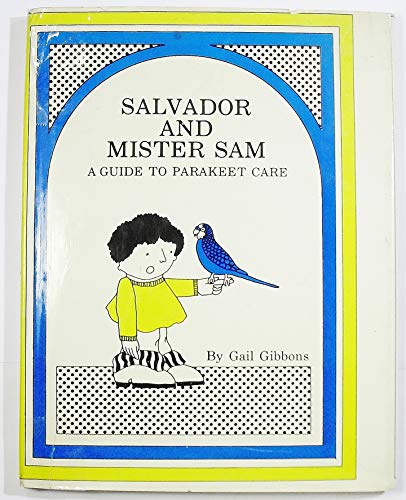 Stock image for Salvador and Mister Sam, A Guide to Parakeet Care for sale by Alf Books