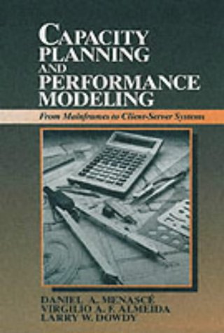 9780137895465: Capacity Planning and Performance Modeling: From Mainframes to Client-Server Systems