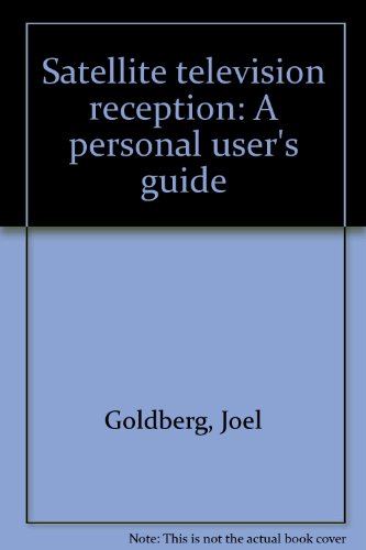 Stock image for Satellite television reception: A personal user's guide for sale by POQUETTE'S BOOKS