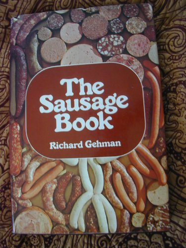 Stock image for The Sausage Book: Being a compendium of sausage recipes, ways of making and eating sausage, accompanying dishes, and strong waters to be served. for sale by Robinson Street Books, IOBA