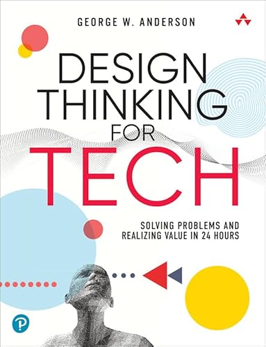 Beispielbild fr Design Thinking for Tech Solving Problems and Realizing Value in 24 Hours (Sams Teach Yourself -- Hours) zum Verkauf von Lakeside Books
